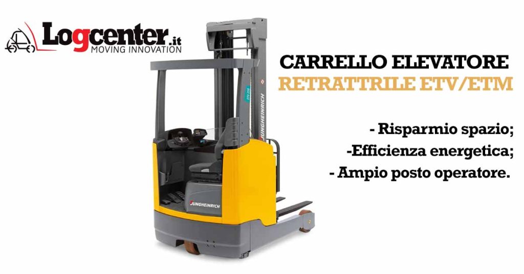 Carrello elevatore retrattile Etv Etm 2 3 risparmio di spazio efficienza energetica e ampio posto operatore